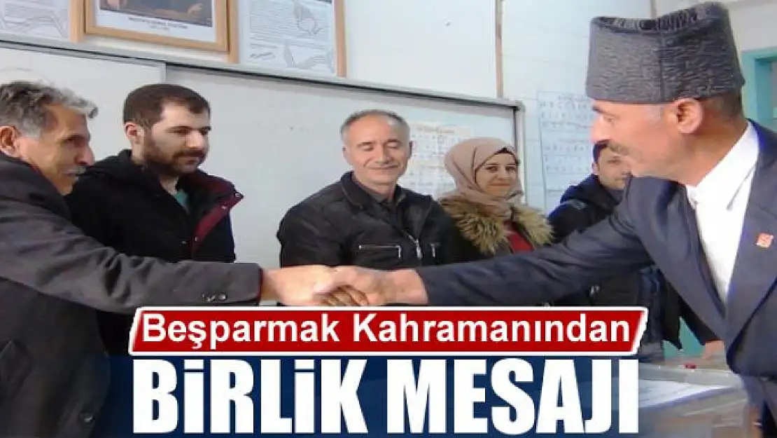 Beşparmak Kahramanından birlik mesajı