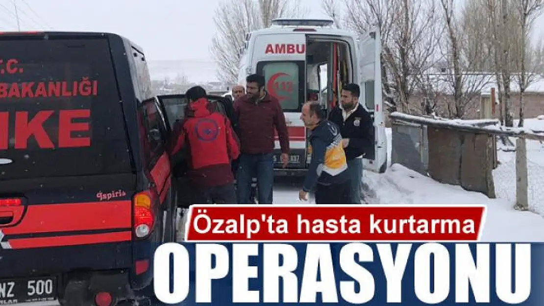 Özalp'ta hasta kurtarma operasyonu