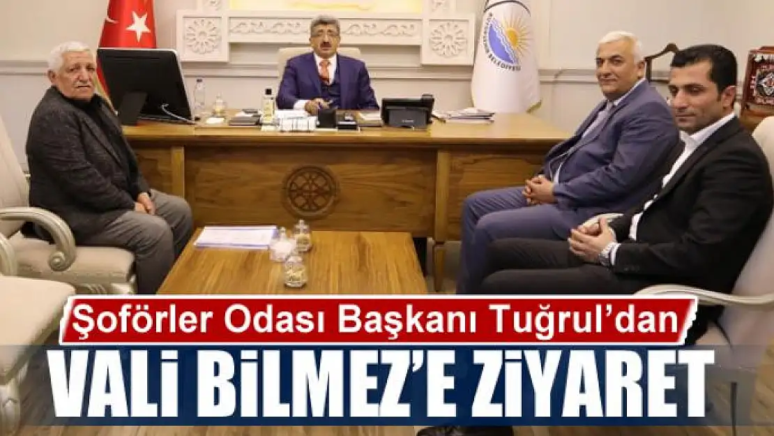 Şoförler Odası Başkanı Tuğrul'dan Vali Bilmez'e ziyaret