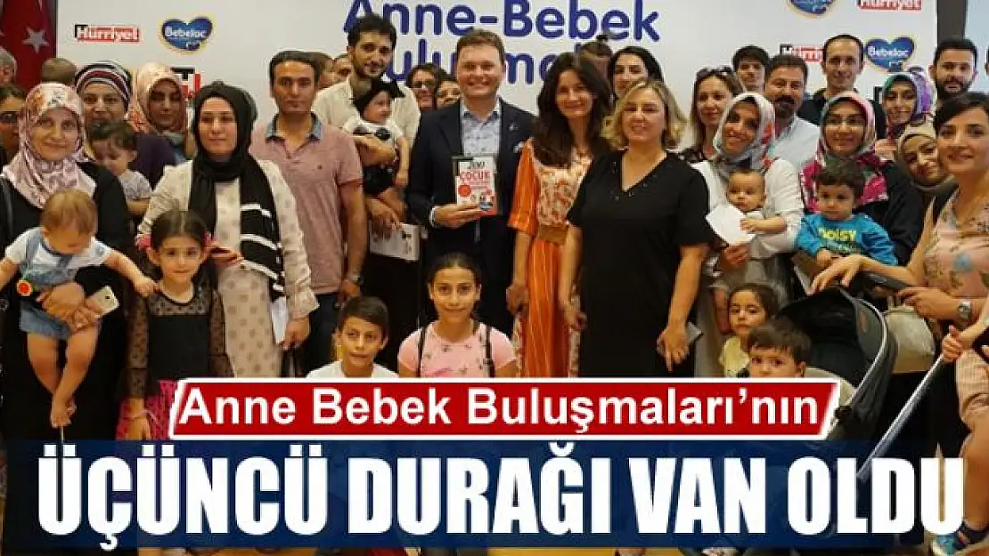 Anne Bebek Buluşmaları'nın üçüncü durağı Van oldu