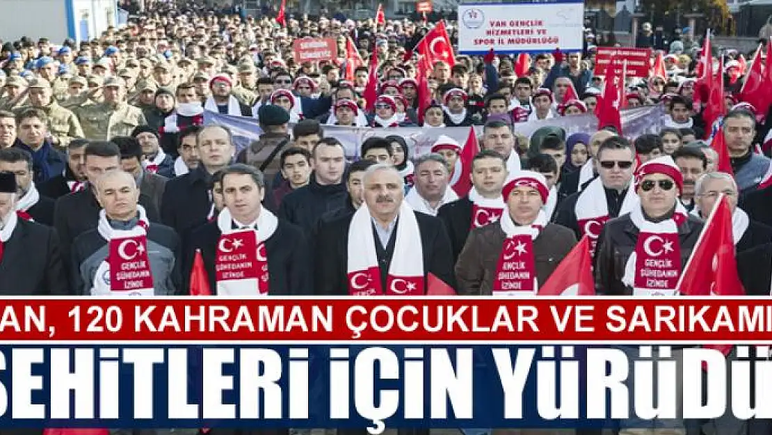 VAN 120 KAHRAMAN ÇOCUKLAR VE  SARIKAMIŞ ŞEHiTLERİ iÇiN YÜRÜDÜ