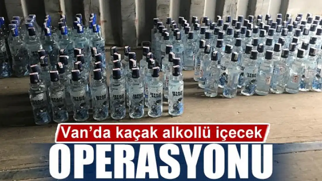 Van'da kaçak alkollü içecek operasyonu