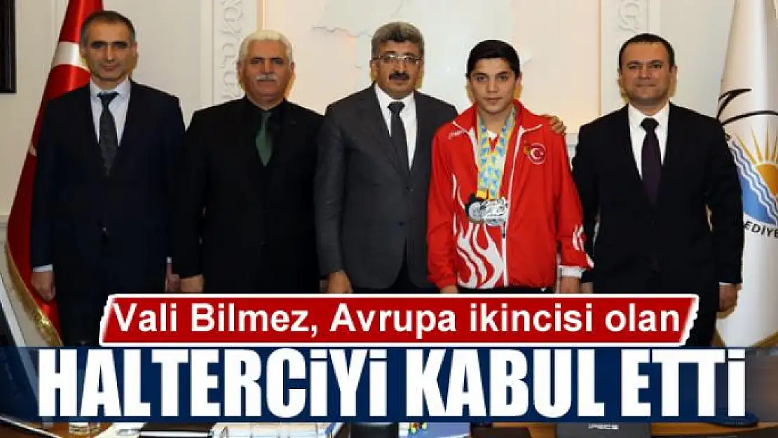 Vali Bilmez, Avrupa ikincisi olan halterciyi kabul etti