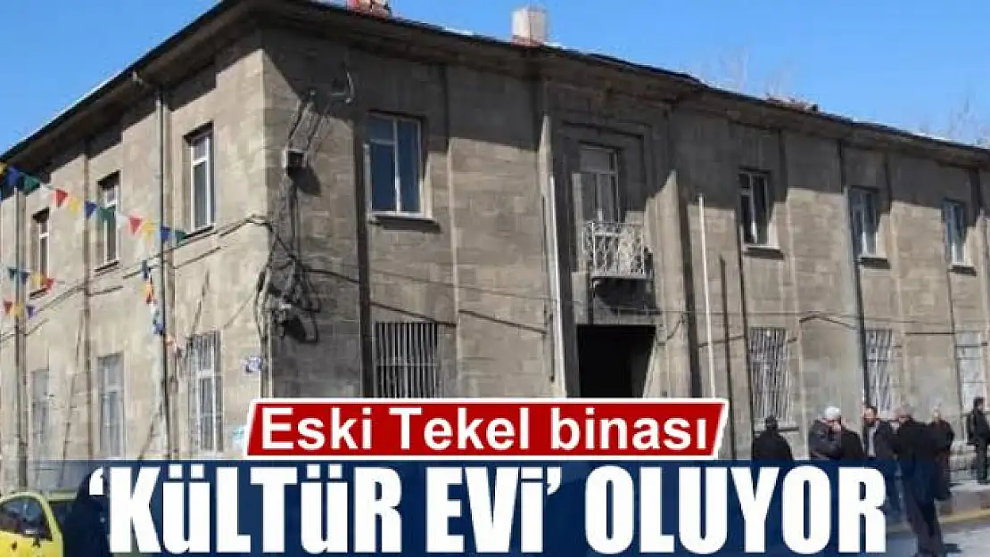 Eski Tekel binası 'Kültür Evi' oluyor