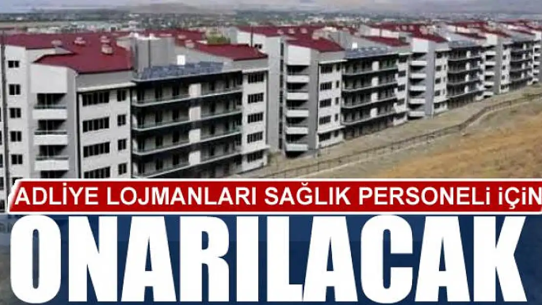 Adliye lojmanları sağlık personeli için onarılacak