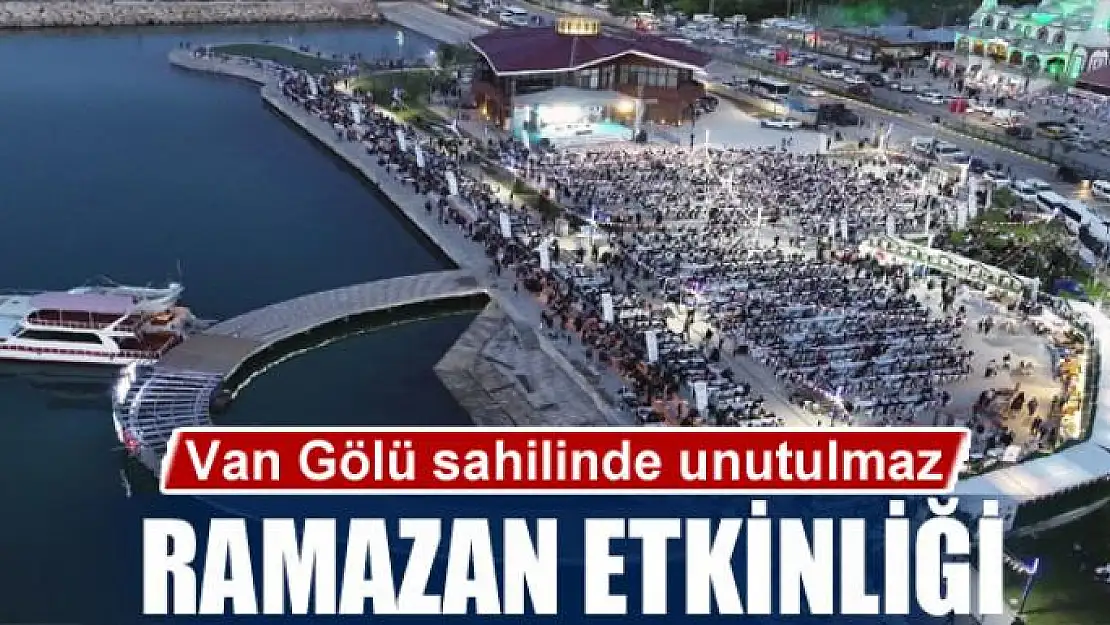 Van Gölü sahilinde unutulmaz Ramazan etkinliği