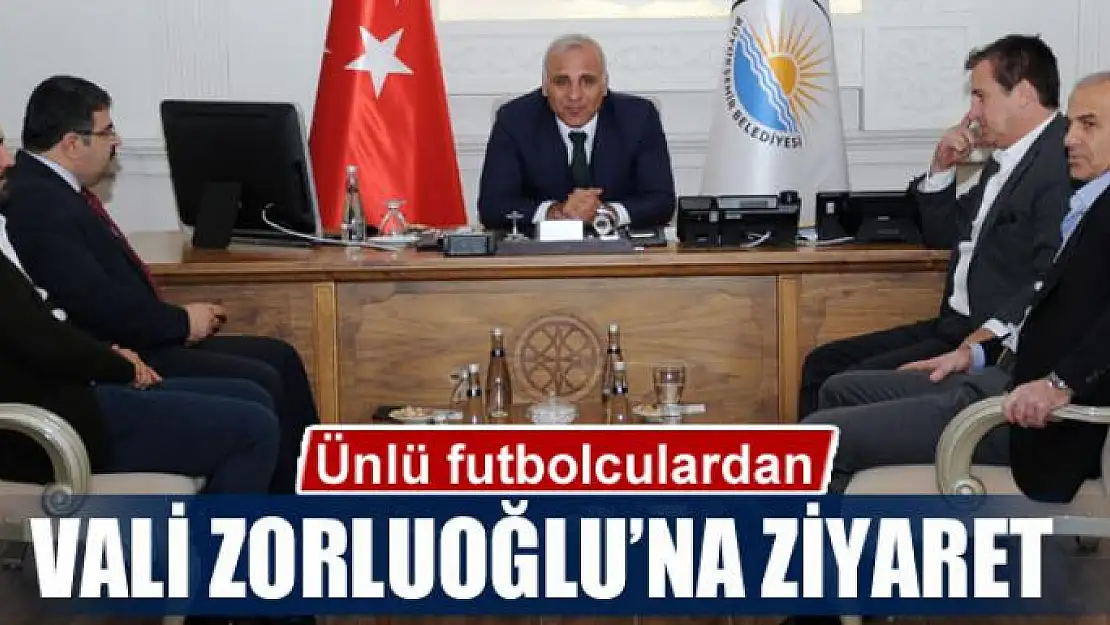 Ünlü futbolculardan Vali Zorluoğlu'na ziyaret 