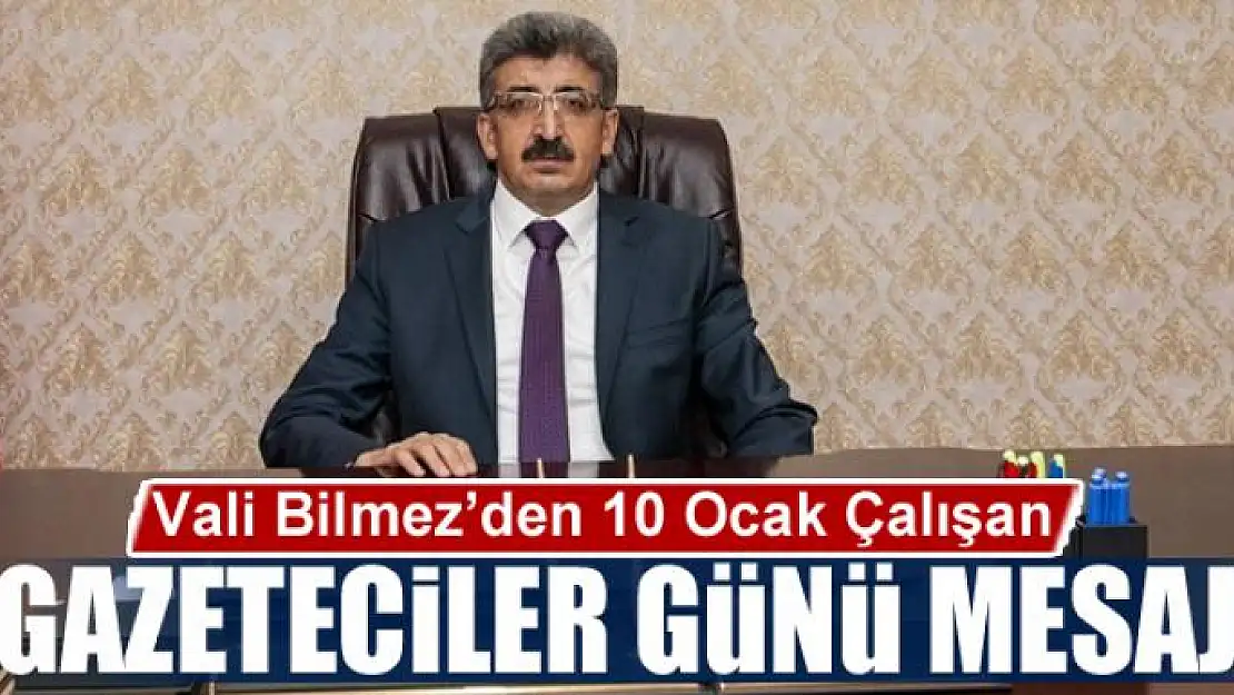 Vali Bilmez'den 10 Ocak Çalışan Gazeteciler Günü mesajı