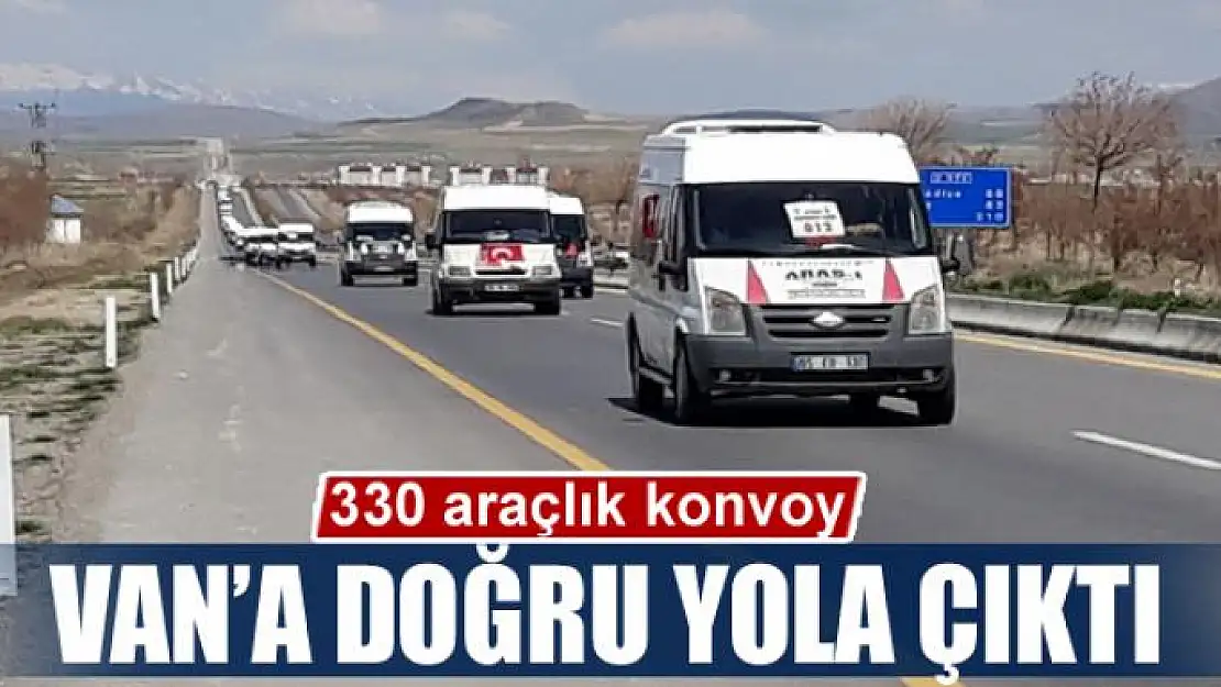 330 araçlık konvoy Van'a doğru yola çıktı