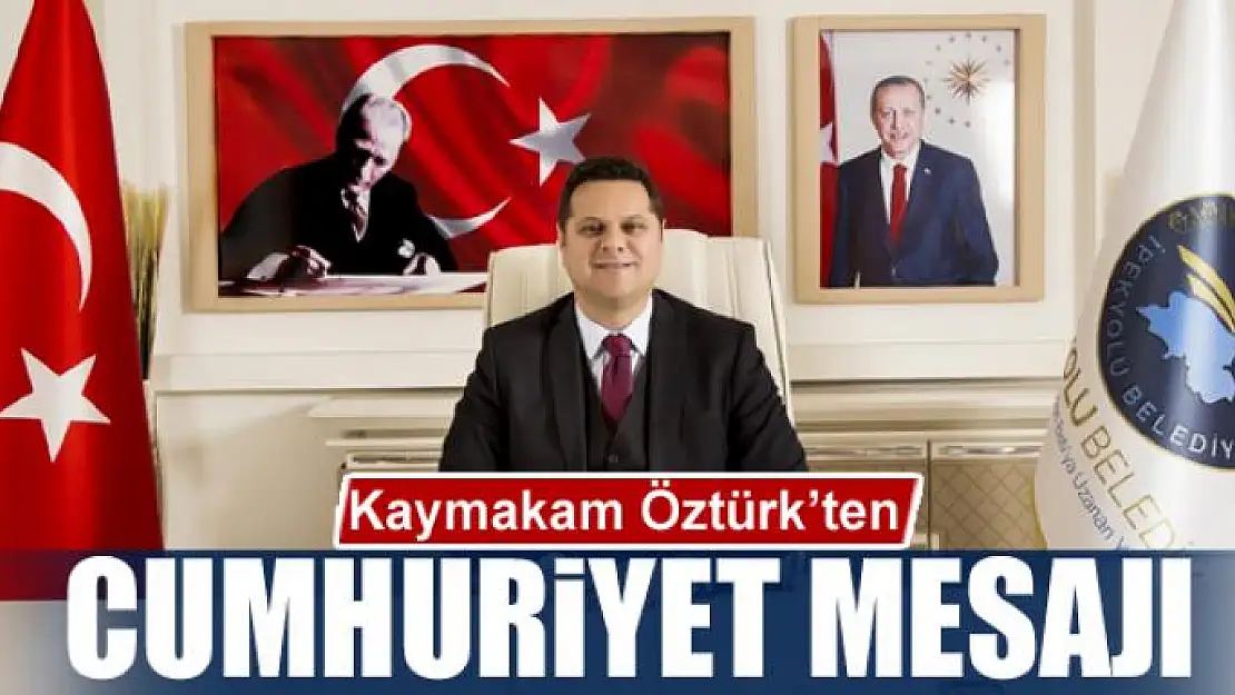 Kaymakam Öztürk'ten '29 Ekim Cumhuriyet Bayramı' mesajı