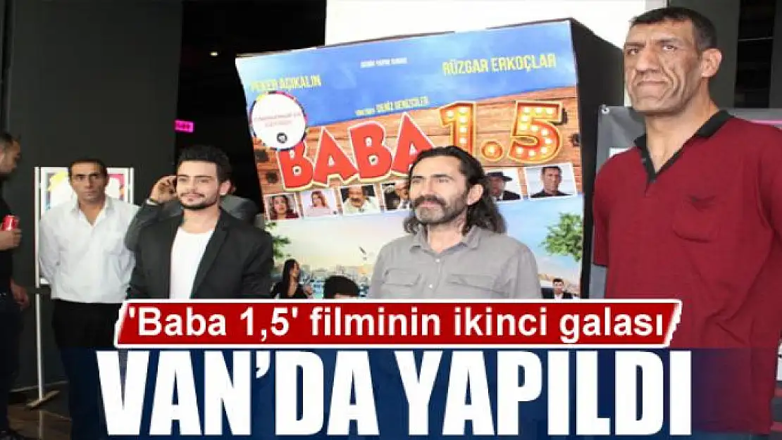 'Baba 1,5' filminin ikinci galası Van'da yapıldı