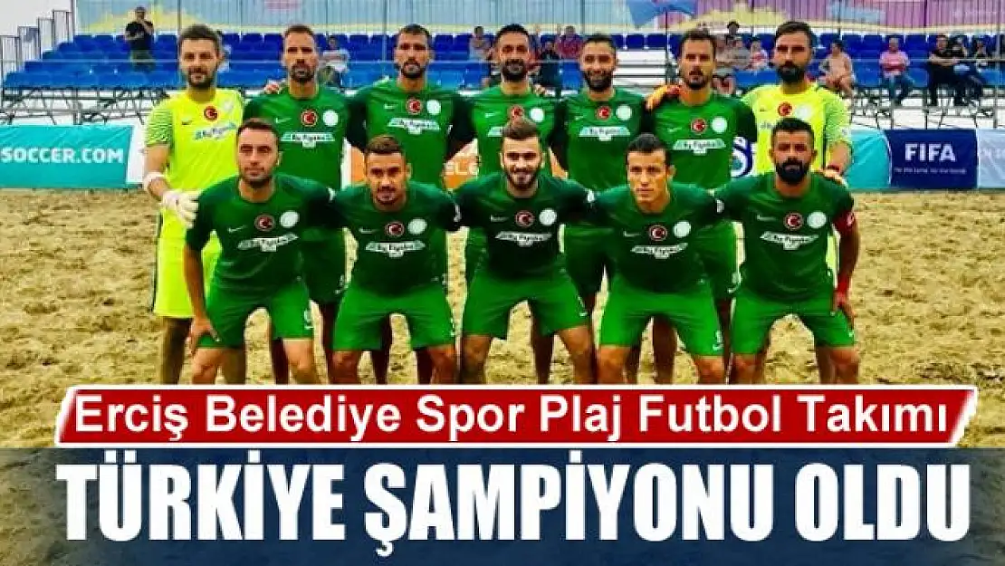 Erciş Belediye Spor Plaj Futbol Takımı Türkiye şampiyonu oldu