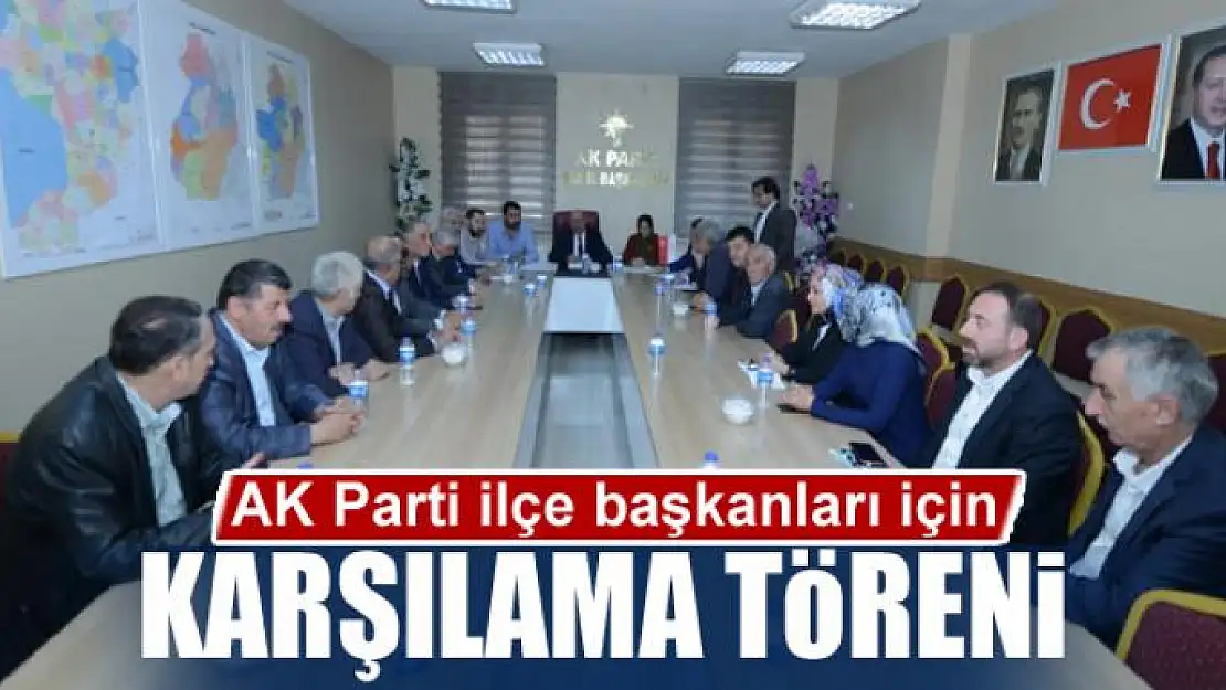 AK Parti ilçe başkanları için karşılama