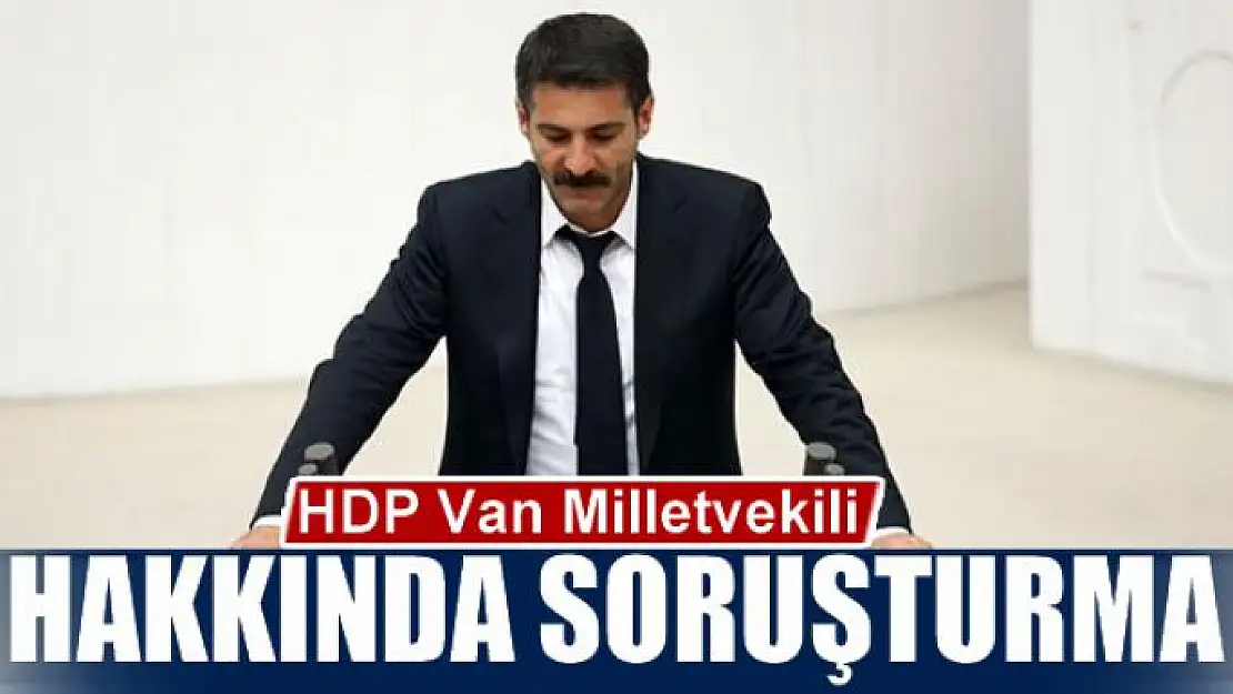 HDP Van Milletvekili hakkında soruşturma