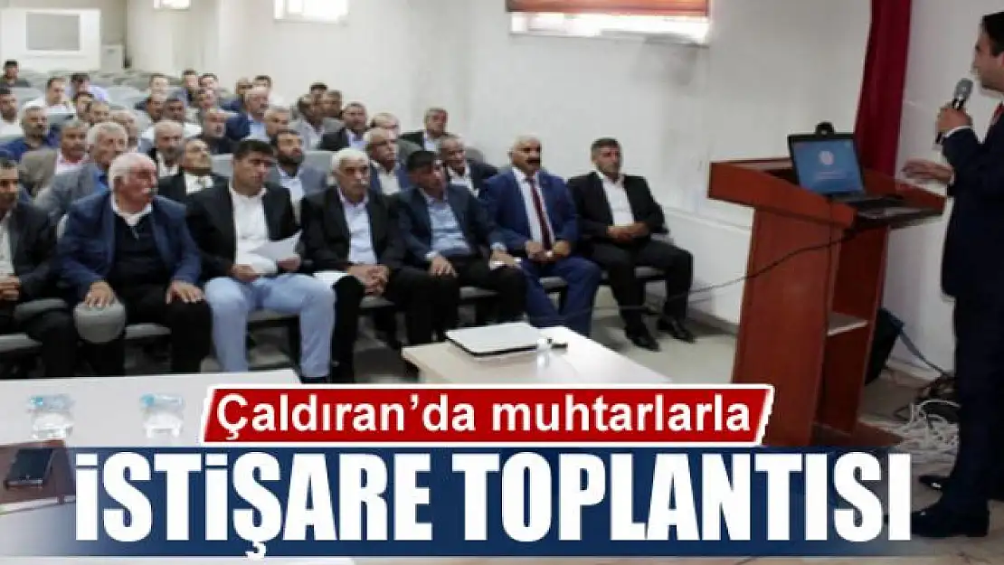 Çaldıran'da muhtarlarla istişare toplantısı