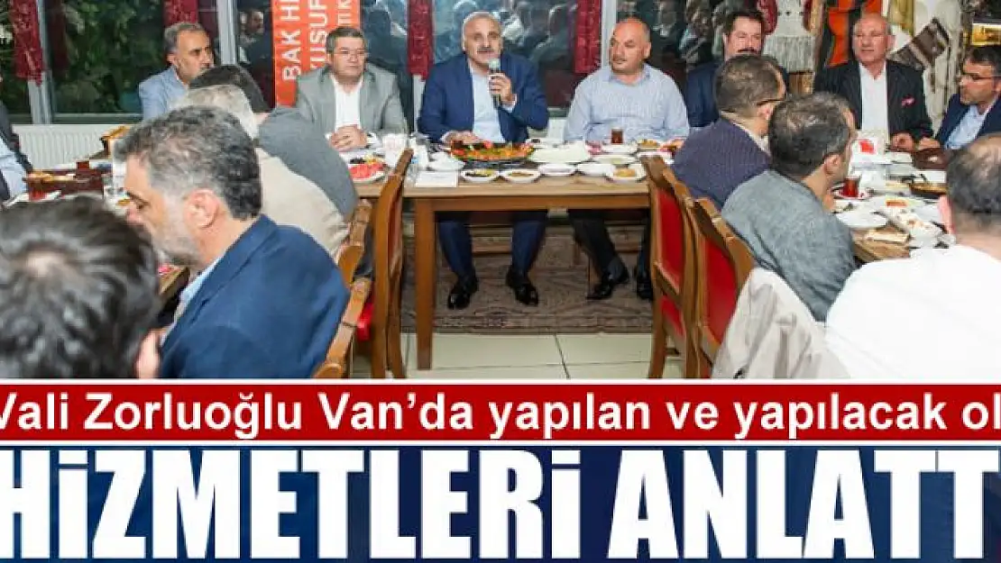 Vali Zorluoğlu Van'da yapılan ve yapılacak olan hizmetleri anlattı 