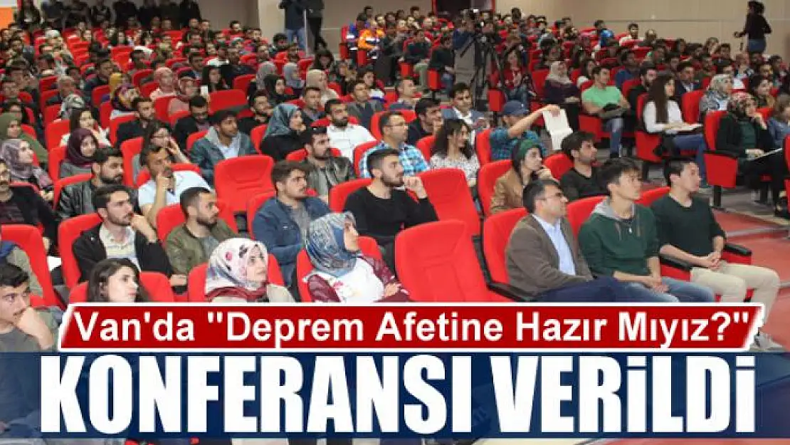 Van'da Deprem Afetine Hazır Mıyız? konferansı