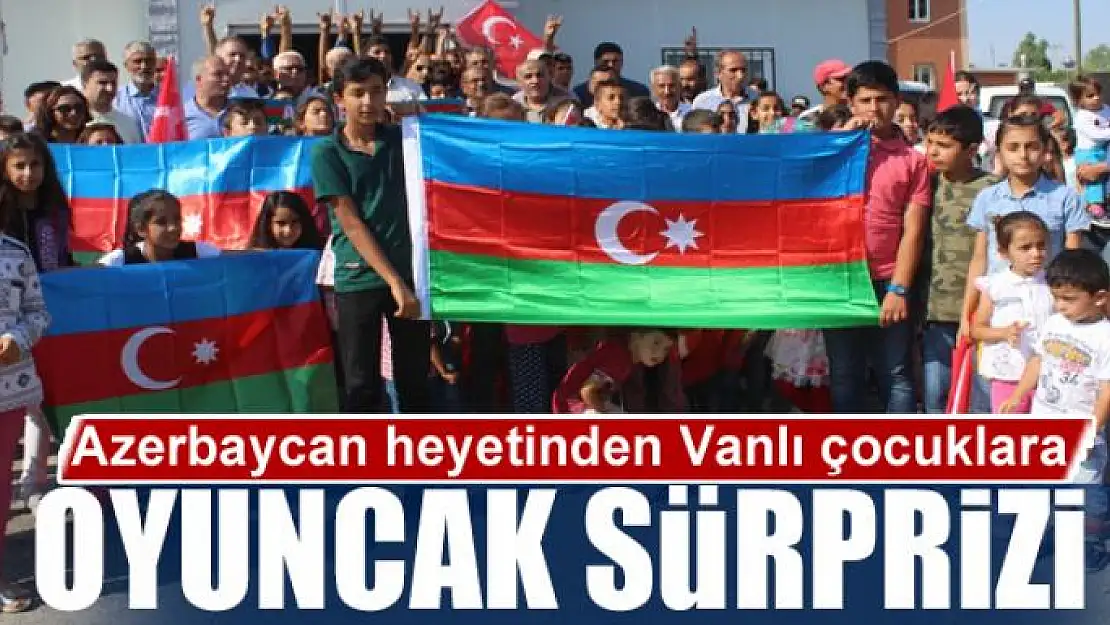 Azerbaycan heyetinden Vanlı çocuklara oyuncak sürprizi