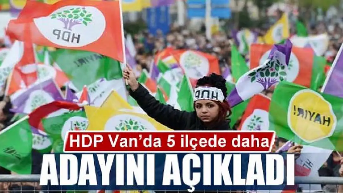 HDP Van'da 5 ilçede daha adayını açıkladı