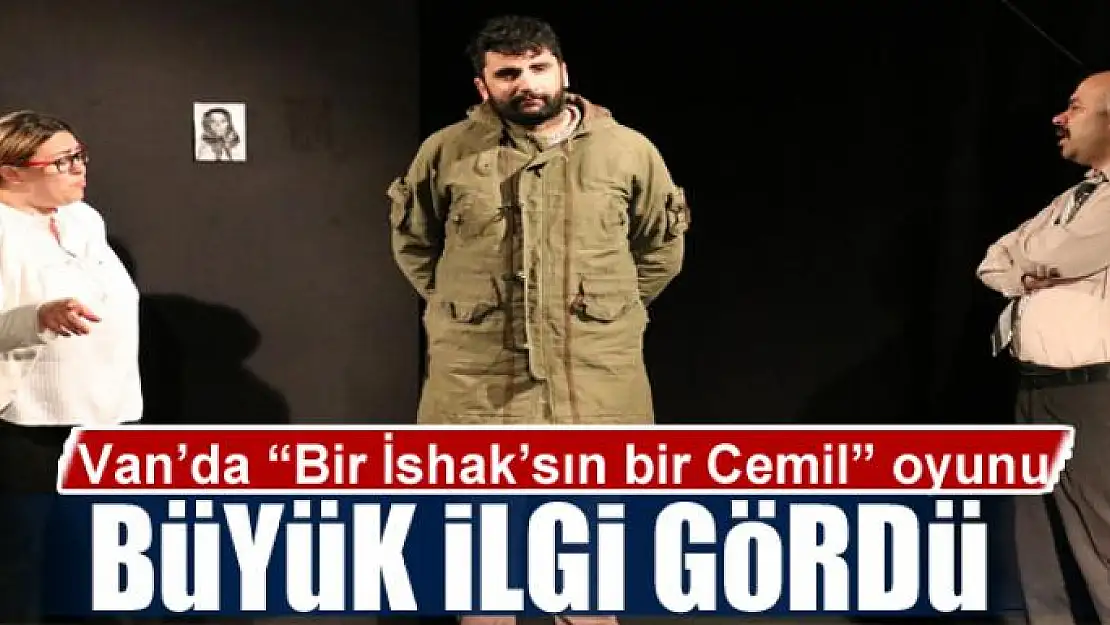 Van'da 'Bir İshak'sın bir Cemil' oyunu