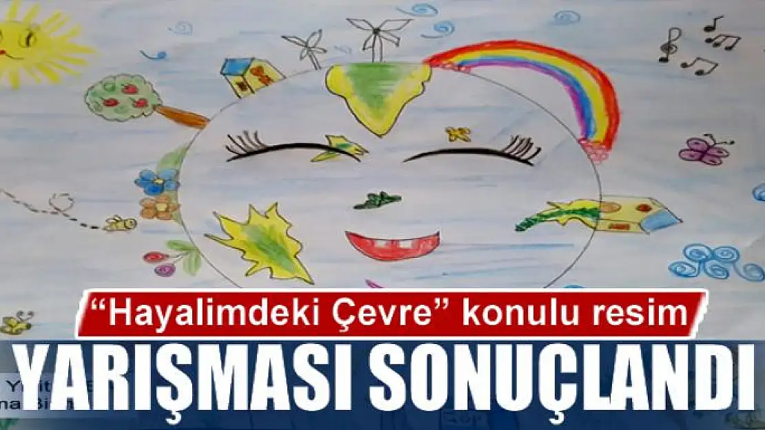 'Hayalimdeki Çevre' konulu resim yarışması sonuçlandı