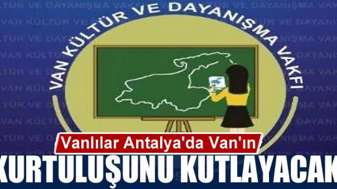 Vanlılar Antalya'da Van'ın Kurtuluşunu Kutlayacak