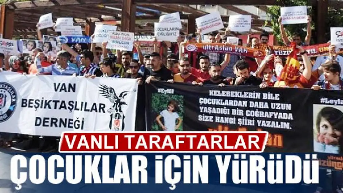 VANLI TARAFTARLAR ÇOCUKLAR İÇİN YÜRÜDÜ