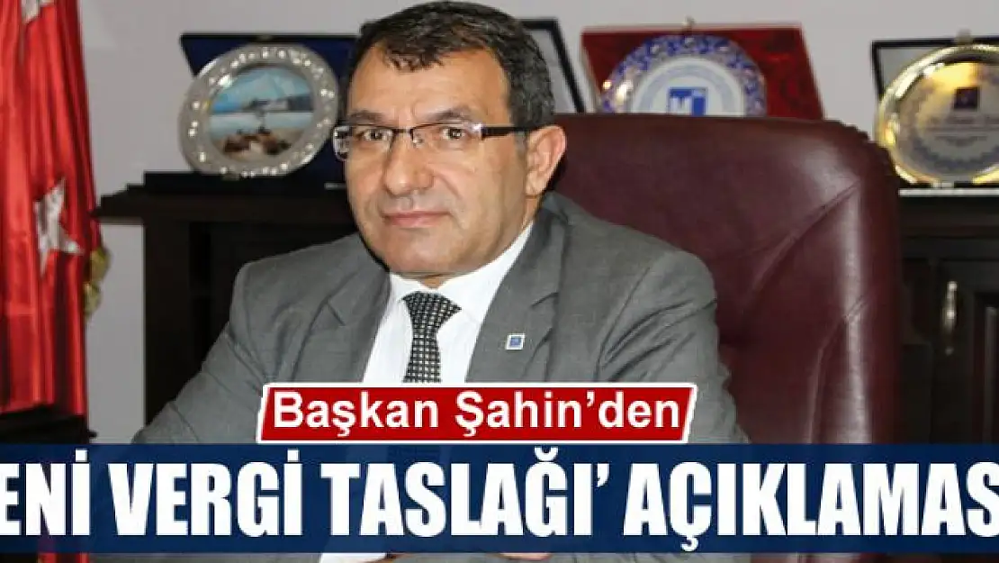 Başkan Şahin'den 'yeni vergi taslağı' açıklaması