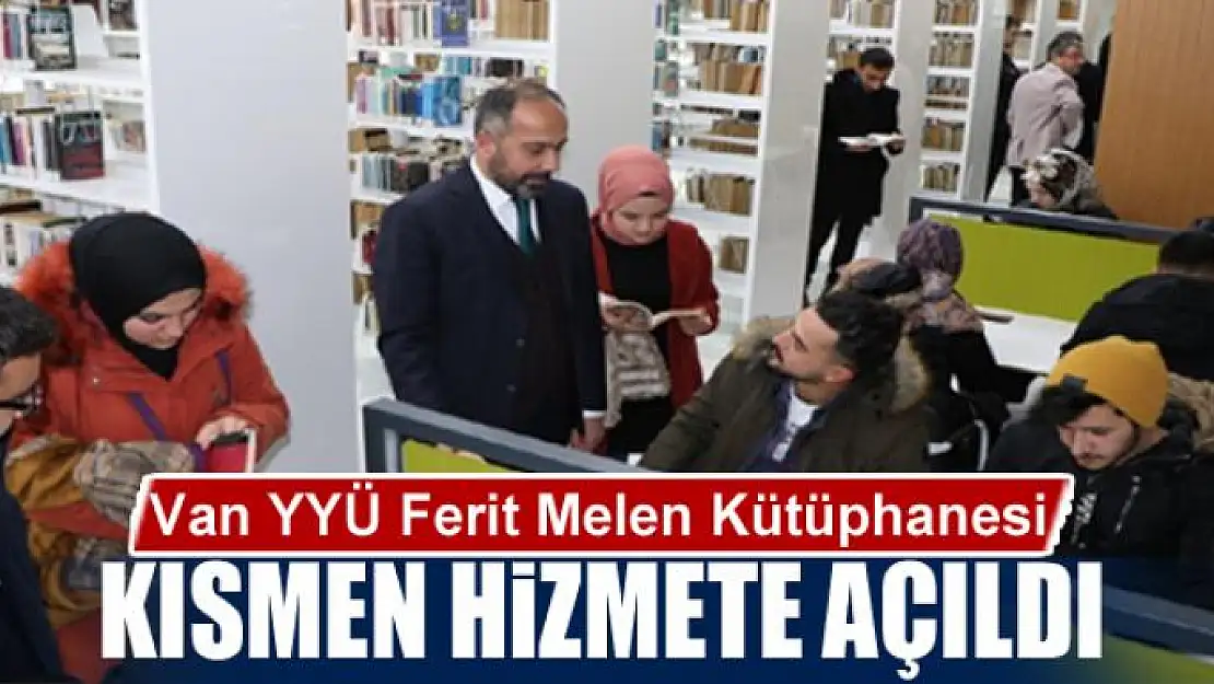 Van YYÜ Ferit Melen Kütüphanesi kısmen hizmete açıldı