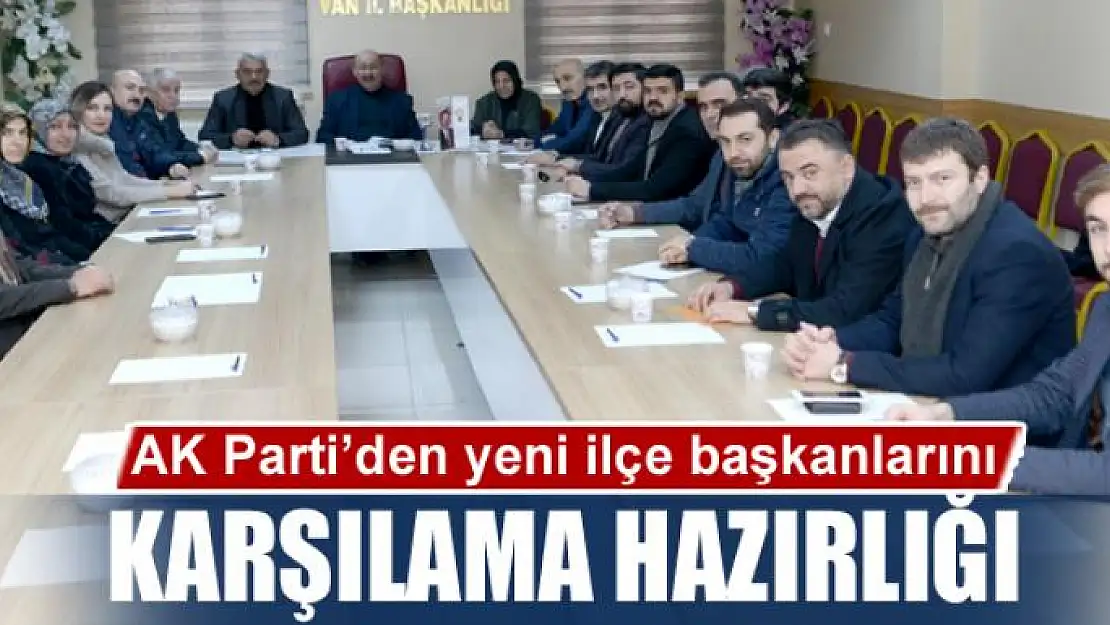 AK Parti'den yeni ilçe başkanlarını karşılama hazırlığı