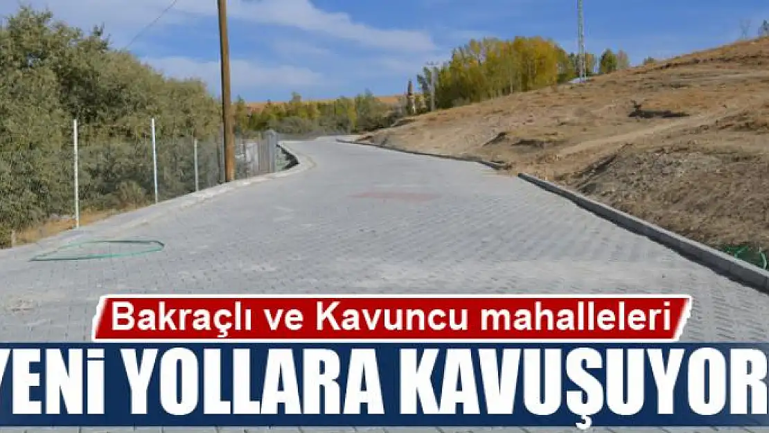 Bakraçlı ve Kavuncu mahalleleri yeni yollara kavuşuyor 