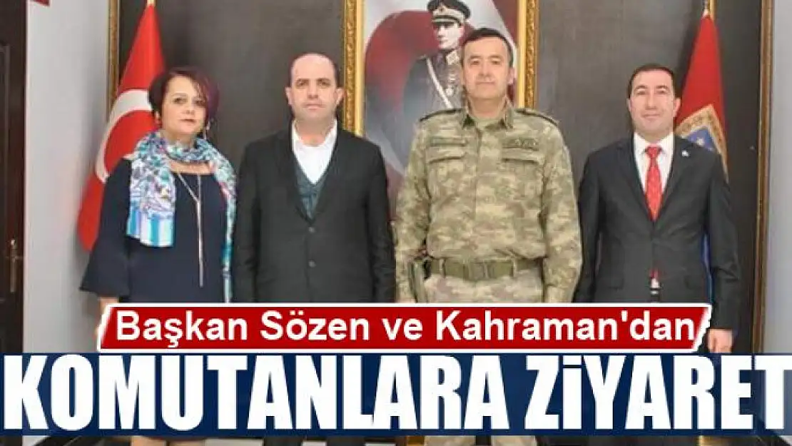 Başkan Sözen ve Kahraman'dan komutanlara ziyaret 