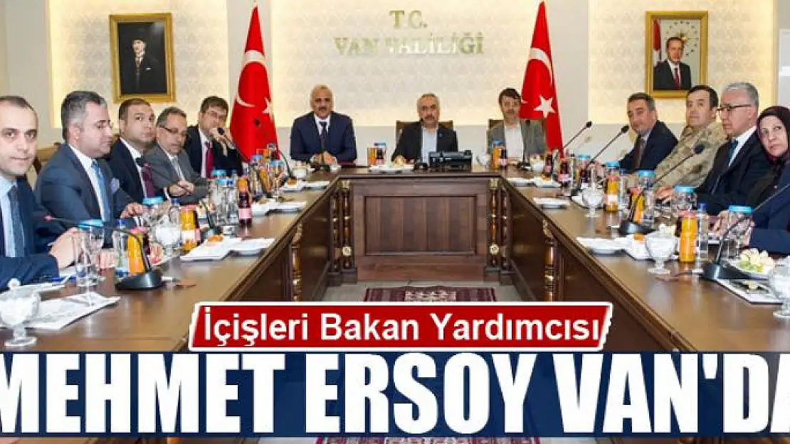 İçişleri Bakan Yardımcısı Mehmet Ersoy Van'da 