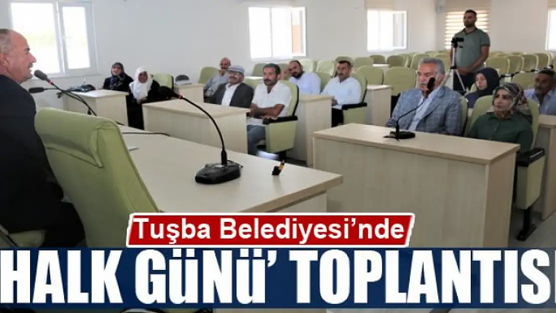 Tuşba Belediyesi'nde 'Halk Günü' toplantısı