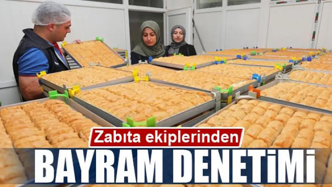 Zabıta ekiplerinden bayram denetimi