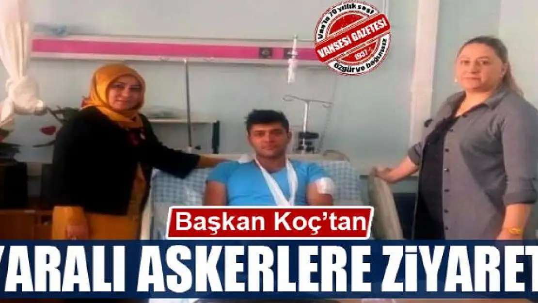 Başkan Koç'tan yaralı askerlere ziyaret