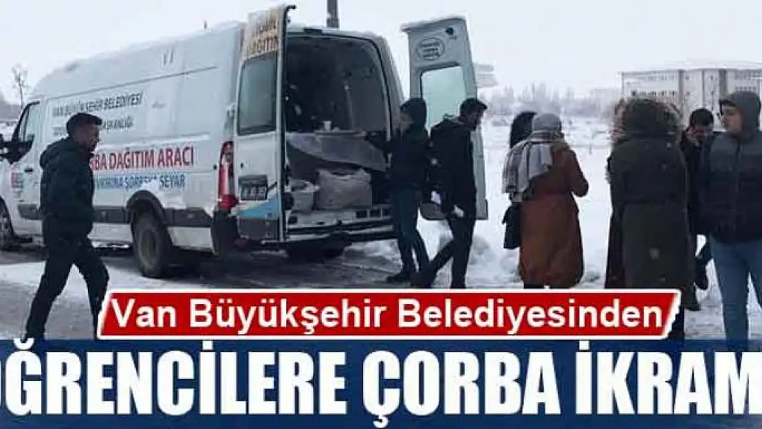 Van Büyükşehir Belediyesinden öğrencilere çorba ikramı