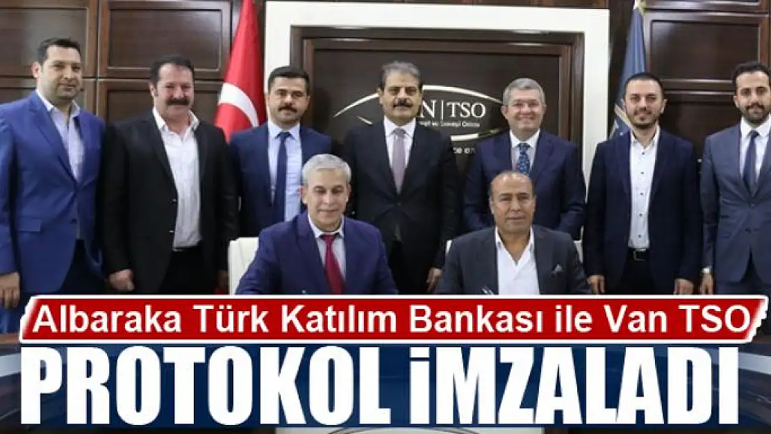 Albaraka Türk Katılım Bankası ile Van TSO protokol imzaladı