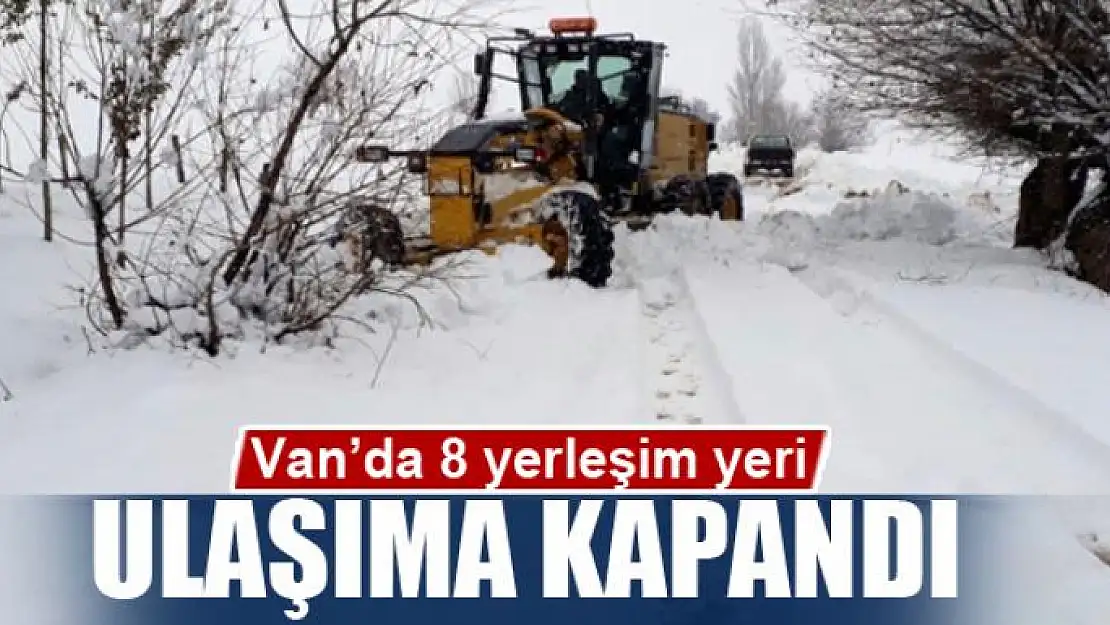 Van'da 8 yerleşim yeri ulaşıma kapandı