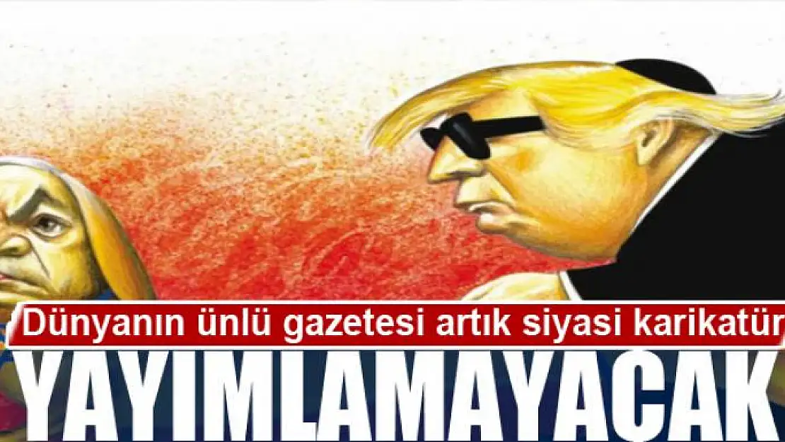 Dünyanın ünlü gazetesi artık siyasi karikatür yayımlamayacak