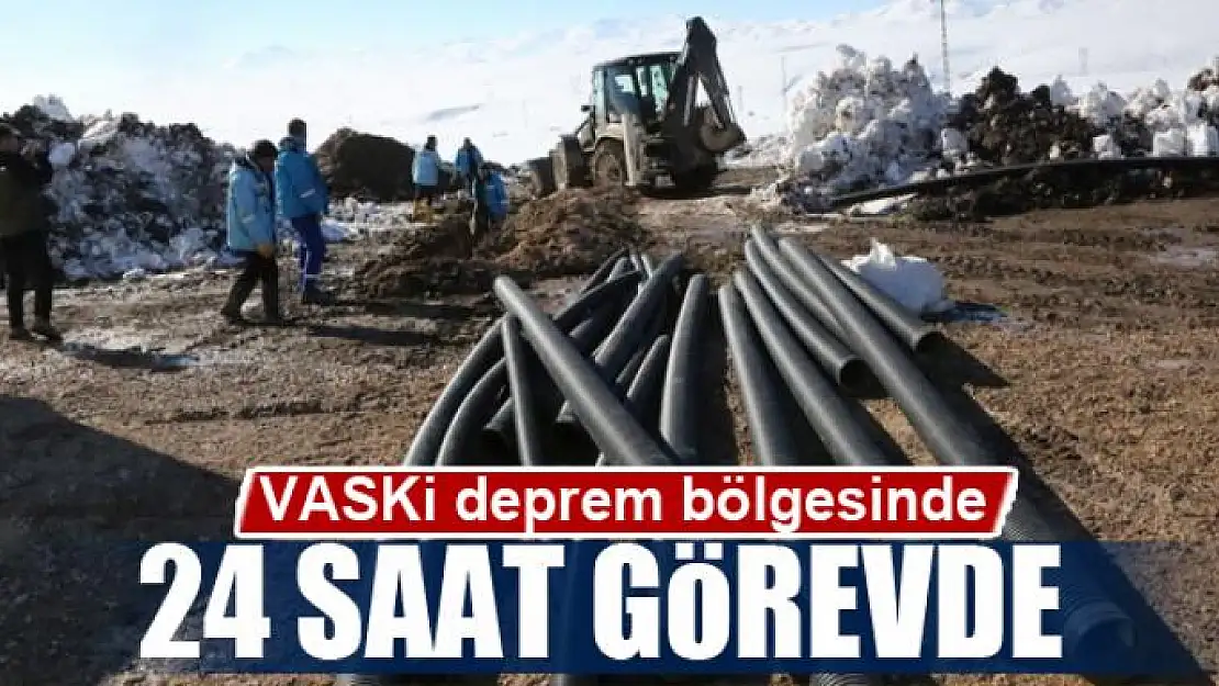 VASKİ deprem bölgesinde 24 saat görevde