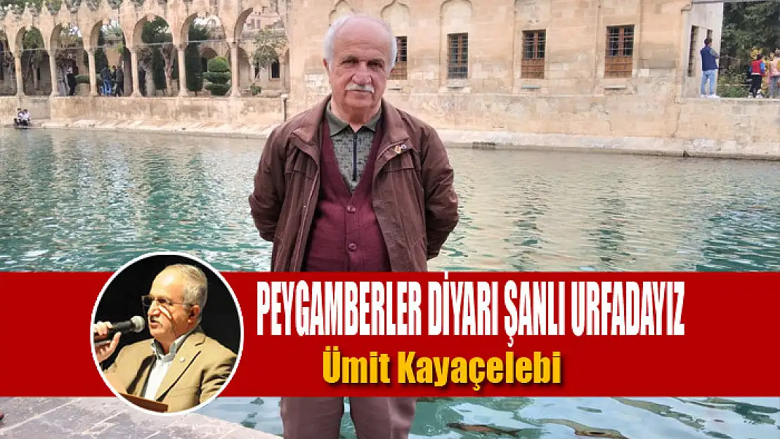 PEYGAMBERLER DİYARI ŞANLI URFADAYIZ