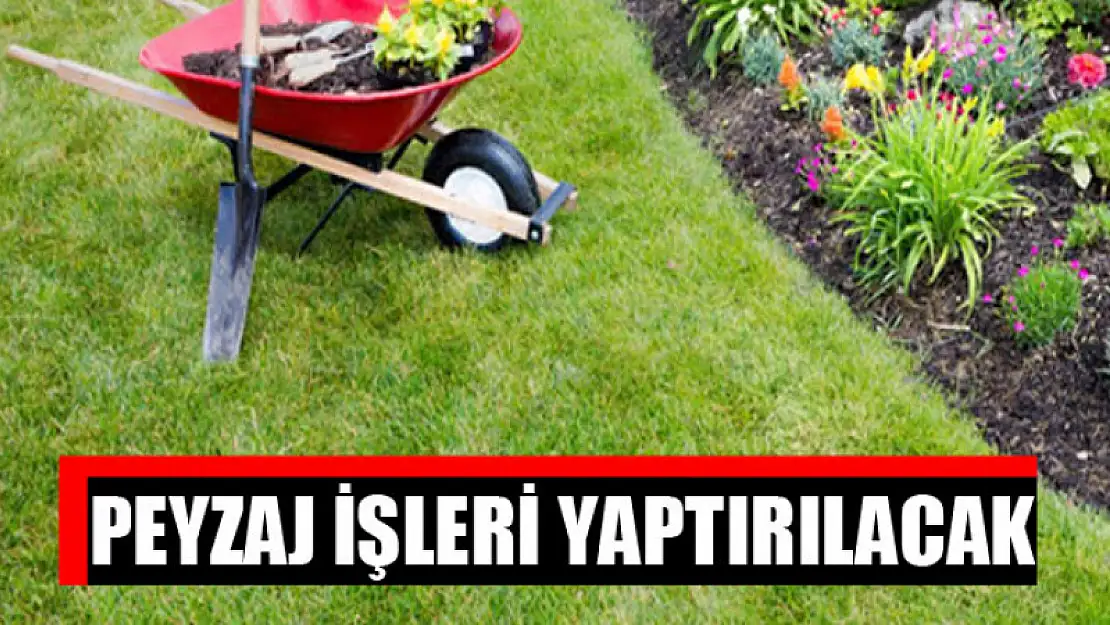 Peyzaj işleri yaptırılacak