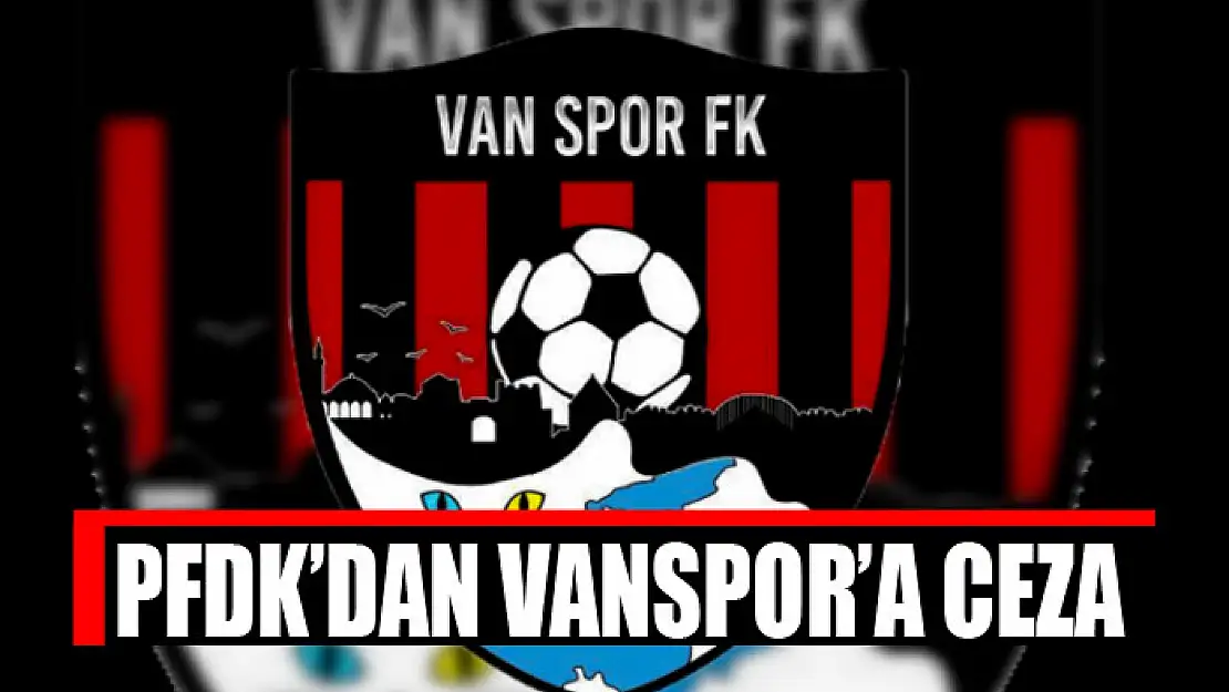 PFDK'DAN VANSPOR'A CEZA