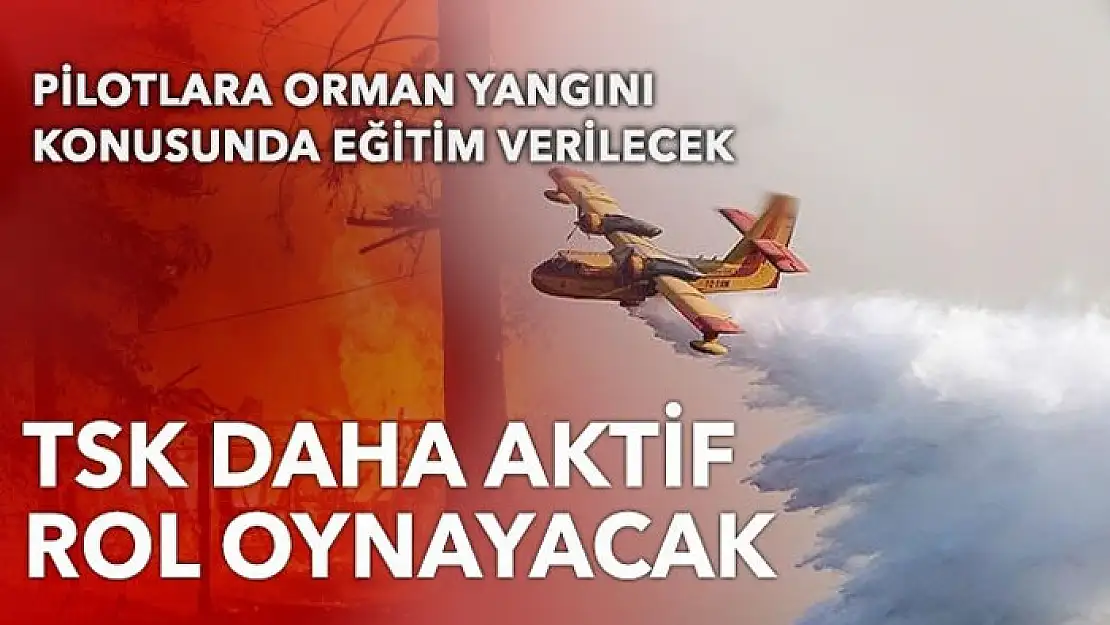 Pilotlara orman yangını eğitimi verilecek