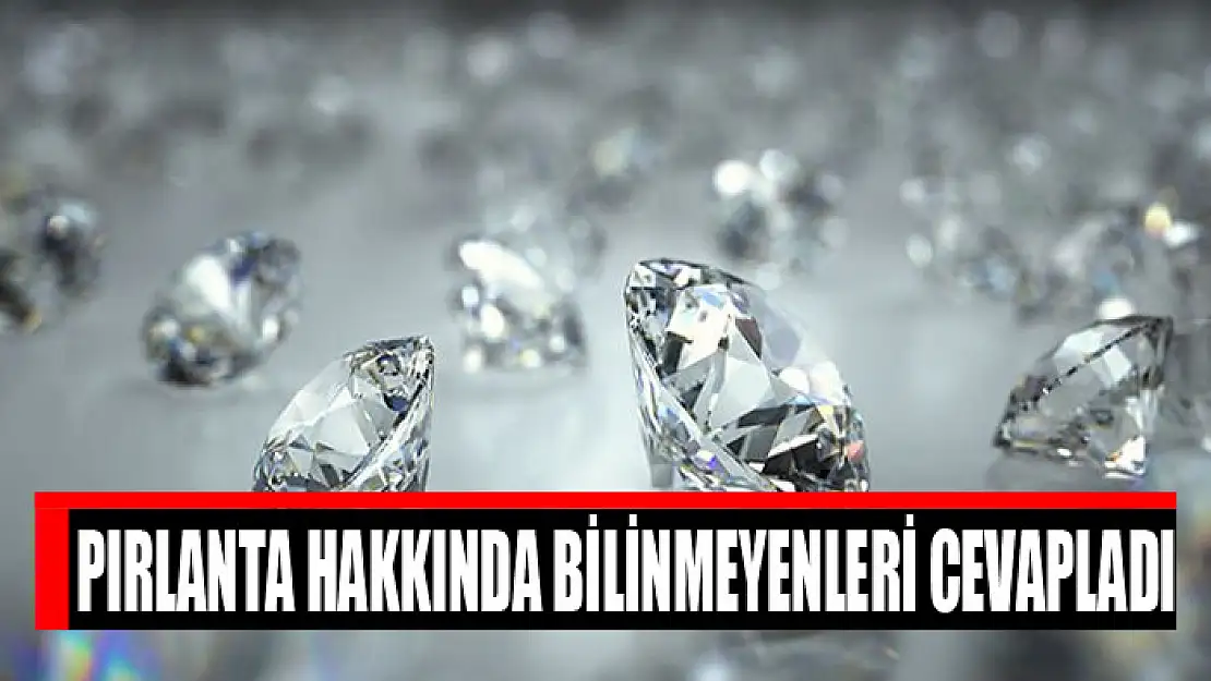 Pırlanta hakkında bilinmeyenleri cevapladı