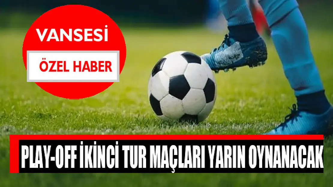 Play-off ikinci tur maçları yarın oynanacak