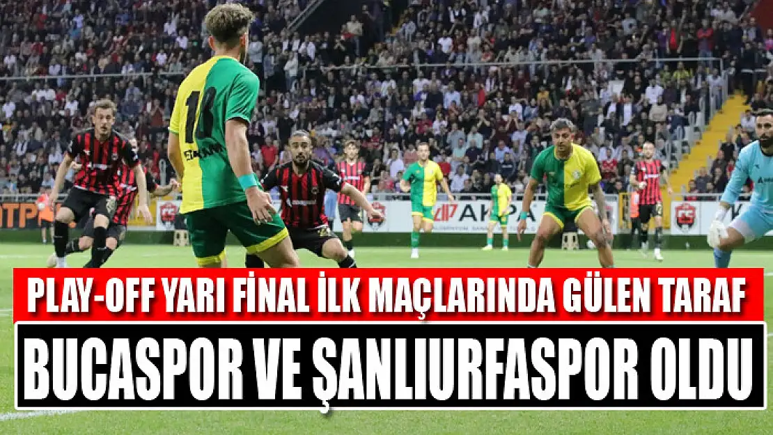 Play-off yarı final ilk maçlarında gülen taraf Bucaspor ve Şanlıurfaspor oldu