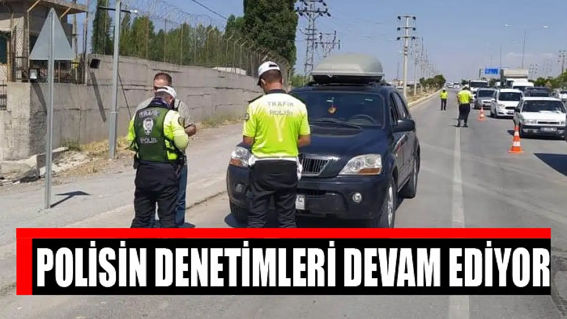 Polisin denetimleri devam ediyor