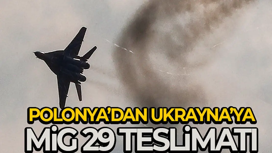 Polonya, MİG-29 tipi savaş uçaklarının bir kısmını Ukrayna'ya teslim etti